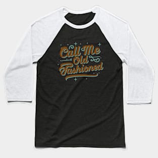 Call me old fashioned, Vintage Text. Baseball T-Shirt